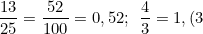 \small \frac{13}{25}=\frac{52}{100}=0,52;\: \: \frac{4}{3}=1,(3)